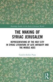 The Making of Syriac Jerusalem: Representations of the Holy City in Syriac Literature of Late Antiquity and the Middle Ages book cover