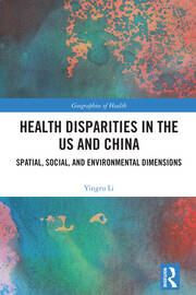 Health Disparities in the US and China: Spatial, Social, and Environmental Dimensions book cover