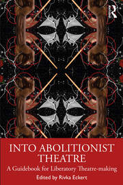 Into Abolitionist Theatre: A Guidebook for Liberatory Theatre-making book cover