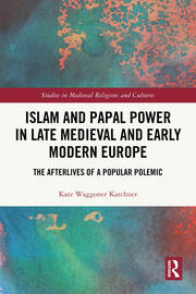 Islam and Papal Power in Late Medieval and Early Modern Europe: The Afterlives of a Popular Polemic book cover