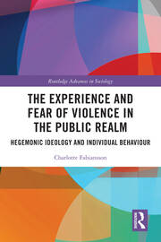 The Experience and Fear of Violence in the Public Realm: Hegemonic Ideology and Individual Behaviour book cover