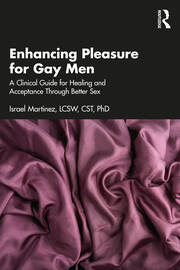 Enhancing Pleasure for Gay Men: A Clinical Guide for Healing and Acceptance Through Better Sex book cover