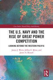 The U.S. Navy and the Rise of Great Power Competition: Looking Beyond the Western Pacific book cover