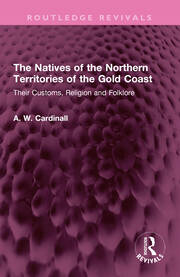 The Natives of the Northern Territories of the Gold Coast: Their Customs, Religion and Folklore book cover