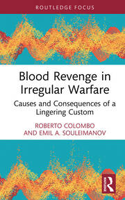 Blood Revenge in Irregular Warfare: Causes and Consequences of a Lingering Custom book cover