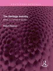 The Heritage Industry: Britain in a Climate of Decline book cover