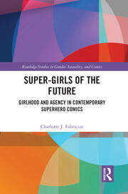 Super-Girls of the Future: Girlhood and Agency in Contemporary Superhero Comics book cover