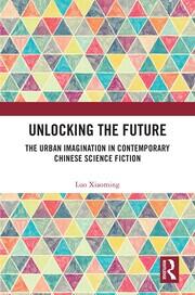 Unlocking the Future: The Urban Imagination in Contemporary Chinese Science Fiction book cover
