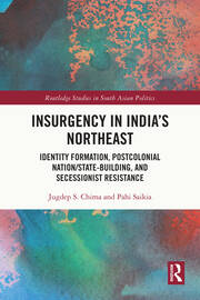 Insurgency in India's Northeast: Identity Formation, Postcolonial Nation/State-Building, and Secessionist Resistance book cover