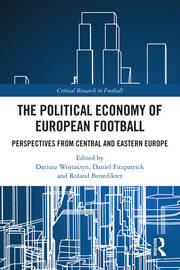 The Political Economy of European Football: Perspectives from Central and Eastern Europe book cover