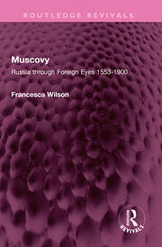 Muscovy: Russia through Foreign Eyes 1553-1900 book cover