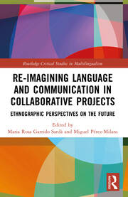 Re-imagining Language and Communication in Collaborative Projects: Ethnographic Perspectives on the Future book cover