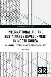 International Aid and Sustainable Development in North Korea: A Country Left Behind with Cloaked Society book cover