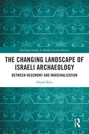 The Changing Landscape of Israeli Archaeology: Between Hegemony and Marginalization book cover