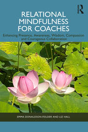 Relational Mindfulness for Coaches: Enhancing Presence, Awareness, Wisdom, Compassion and Courageous Collaboration book cover
