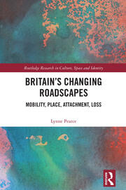 Britain’s Changing Roadscapes: Mobility, Place, Attachment, Loss book cover