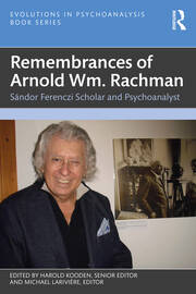 Remembrances of Arnold Wm. Rachman: Sándor Ferenczi Scholar and Psychoanalyst book cover