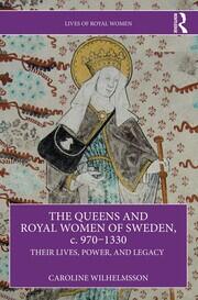 The Queens and Royal Women of Sweden, c. 970–1330: Their Lives, Power, and Legacy book cover