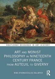 Art and Monist Philosophy in Nineteenth Century France From Auteuil to Giverny book cover