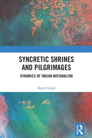 Syncretic Shrines and Pilgrimages: Dynamics of Indian Nationalism book cover