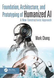 Foundation, Architecture, and Prototyping of Humanized AI: A New Constructivist Approach book cover