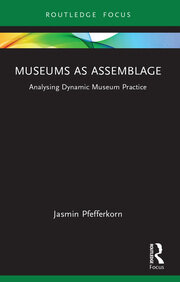 Museums as Assemblage: Analysing dynamic museum practice book cover
