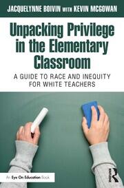 Unpacking Privilege in the Elementary Classroom: A Guide to Race and Inequity for White Teachers book cover