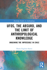 UFOs, the Absurd, and the Limit of Anthropological Knowledge: Imagining the Impossible in Chile book cover