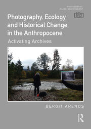Photography, Ecology and Historical Change in the Anthropocene: Activating Archives book cover