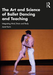 The Art and Science of Ballet Dancing and Teaching: Integrating Mind, Brain and Body book cover