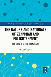The Nature and Rationale of Zen/Chan and Enlightenment: The Mind of a Pre-Natal Baby book cover