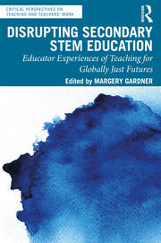 Disrupting Secondary STEM Education: Educator Experiences of Teaching for Globally Just Futures book cover