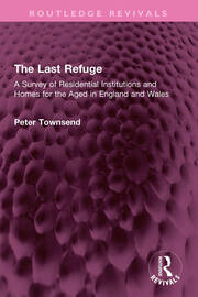The Last Refuge: A Survey of Residential Institutions and Homes for the Aged in England and Wales book cover