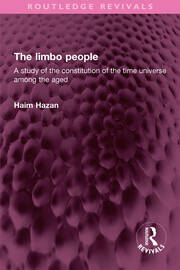 The limbo people: A study of the constitution of the time universe among the aged book cover