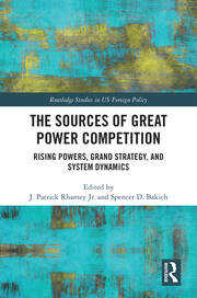 The Sources of Great Power Competition: Rising Powers, Grand Strategy, and System Dynamics book cover