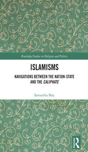 Islamisms: Navigations between the Nation-State and the Caliphate book cover