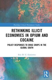 Rethinking Illicit Economies in Opium and Cocaine: Policy Responses to Drug Crops in the Global South book cover