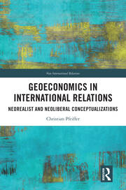 Geoeconomics in International Relations: Neorealist and Neoliberal Conceptualizations book cover