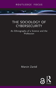 The Sociology of Cybersecurity: An Ethnography of a Science and the Profession book cover
