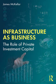 Infrastructure as Business: The Role of Private Investment Capital book cover