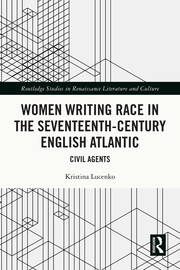 Women Writing Race in the Seventeenth-Century English Atlantic: Civil Agents book cover
