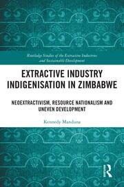Extractive Industry Indigenisation in Zimbabwe: Neoextractivism, Resource Nationalism and Uneven Development book cover