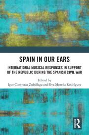 Spain in Our Ears: International Musical Responses in Support of the Republic during the Spanish Civil War book cover