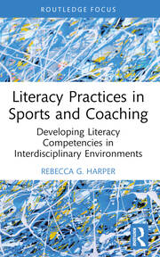 Literacy Practices in Sports and Coaching: Developing Literacy Competencies in Interdisciplinary Environments book cover