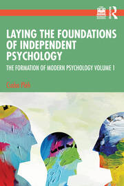 Laying the Foundations of Independent Psychology: The Formation of Modern Psychology Volume 1 book cover