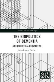 The Biopolitics of Dementia: A Neurocritical Perspective book cover