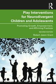 Play Interventions for Neurodivergent Children and Adolescents: Promoting Growth, Empowerment, and Affirming Practices book cover