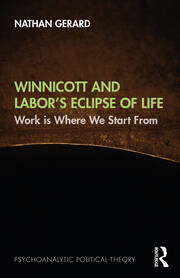 Winnicott and Labor’s Eclipse of Life: Work is Where We Start From book cover