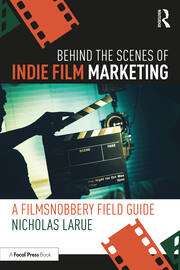 Behind the Scenes of Indie Film Marketing: A FilmSnobbery Field Guide book cover