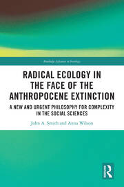 Radical Ecology in the Face of the Anthropocene Extinction: A New and Urgent Philosophy for Complexity in the Social Sciences book cover